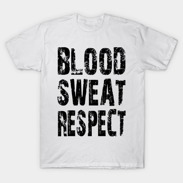 Blood, Sweat, Respect T-Shirt by Vitalitee